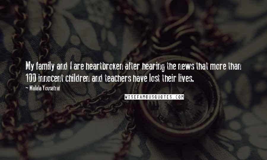 Malala Yousafzai Quotes: My family and I are heartbroken after hearing the news that more than 100 innocent children and teachers have lost their lives.