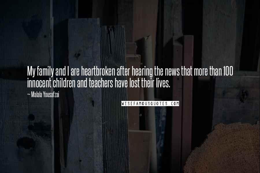 Malala Yousafzai Quotes: My family and I are heartbroken after hearing the news that more than 100 innocent children and teachers have lost their lives.