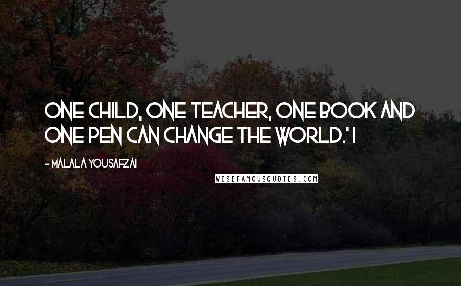 Malala Yousafzai Quotes: One child, one teacher, one book and one pen can change the world.' I