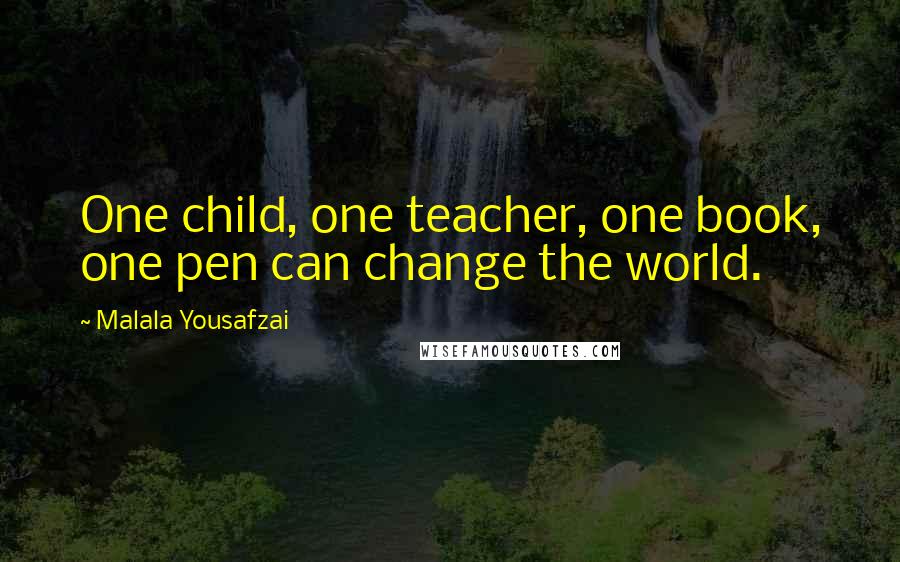 Malala Yousafzai Quotes: One child, one teacher, one book, one pen can change the world.