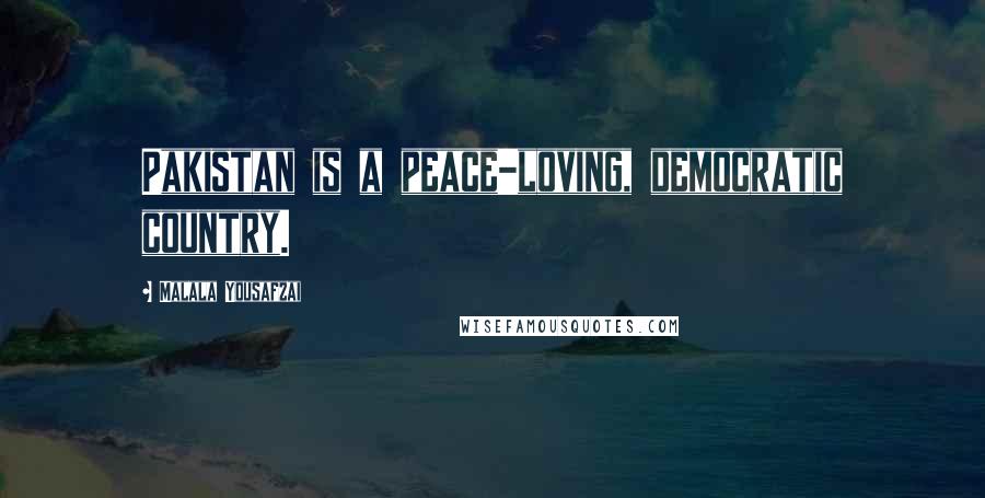 Malala Yousafzai Quotes: Pakistan is a peace-loving, democratic country.