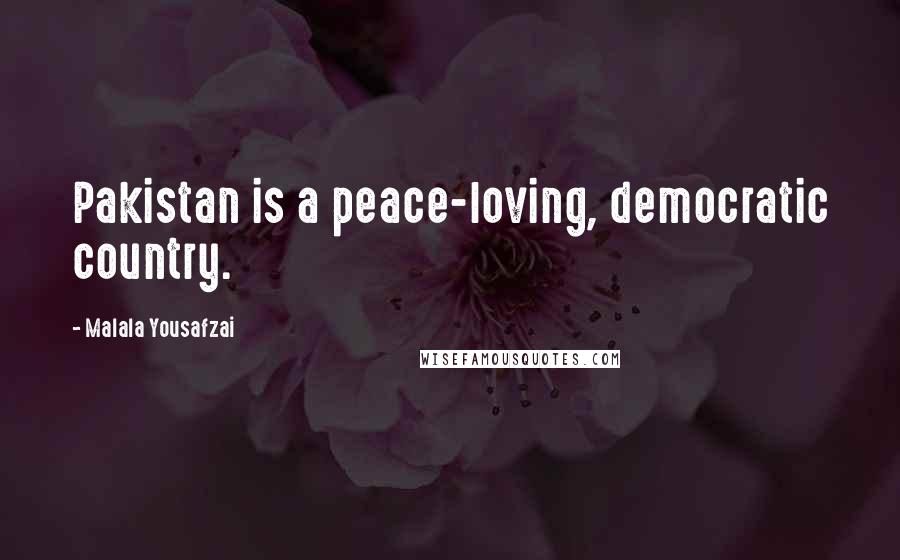 Malala Yousafzai Quotes: Pakistan is a peace-loving, democratic country.