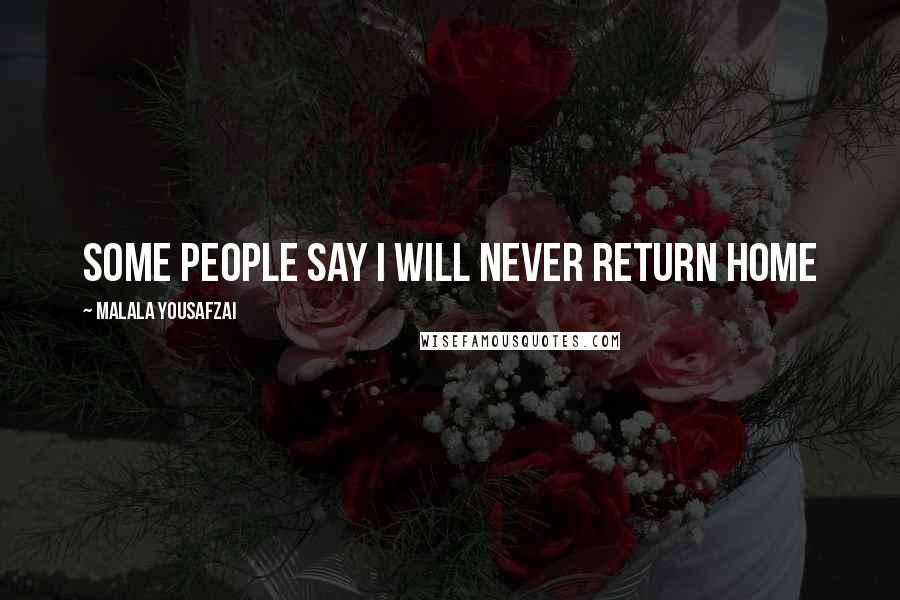 Malala Yousafzai Quotes: Some people say I will never return home
