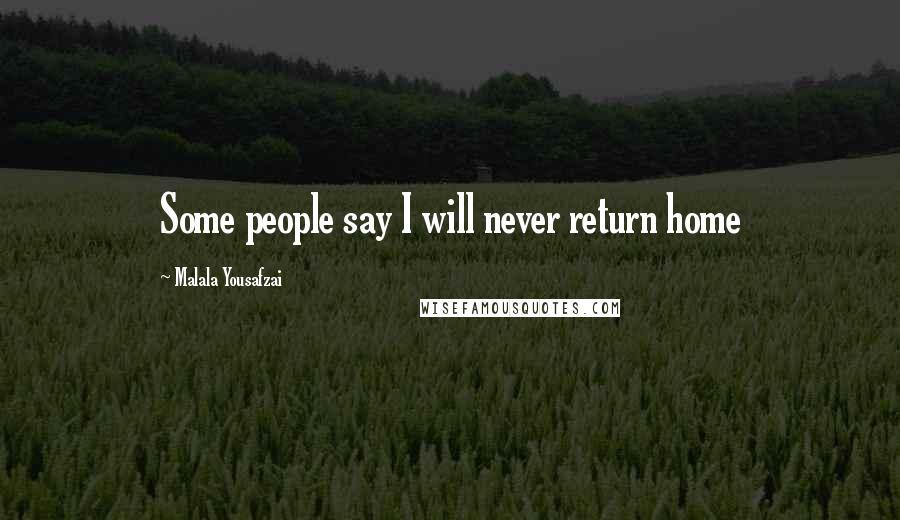 Malala Yousafzai Quotes: Some people say I will never return home