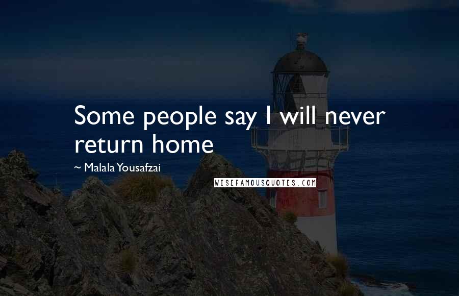 Malala Yousafzai Quotes: Some people say I will never return home