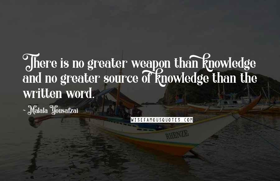 Malala Yousafzai Quotes: There is no greater weapon than knowledge and no greater source of knowledge than the written word.