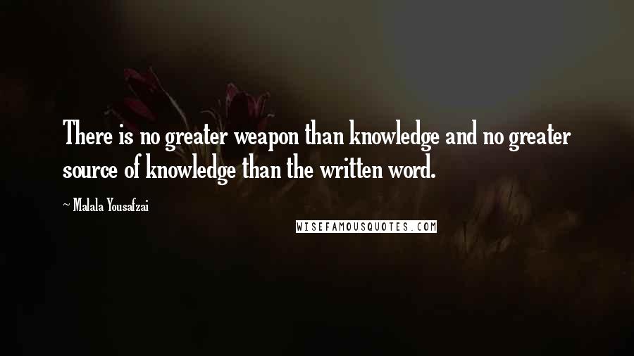 Malala Yousafzai Quotes: There is no greater weapon than knowledge and no greater source of knowledge than the written word.