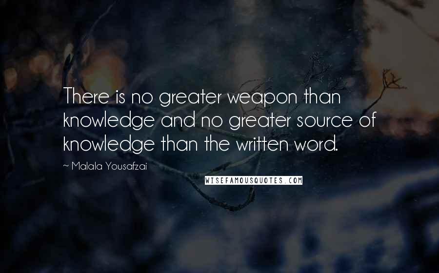 Malala Yousafzai Quotes: There is no greater weapon than knowledge and no greater source of knowledge than the written word.