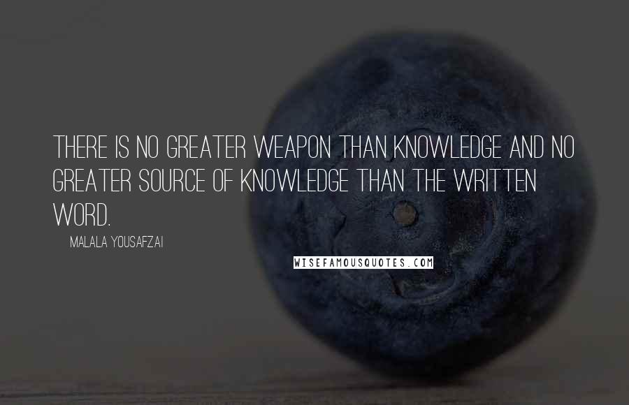 Malala Yousafzai Quotes: There is no greater weapon than knowledge and no greater source of knowledge than the written word.