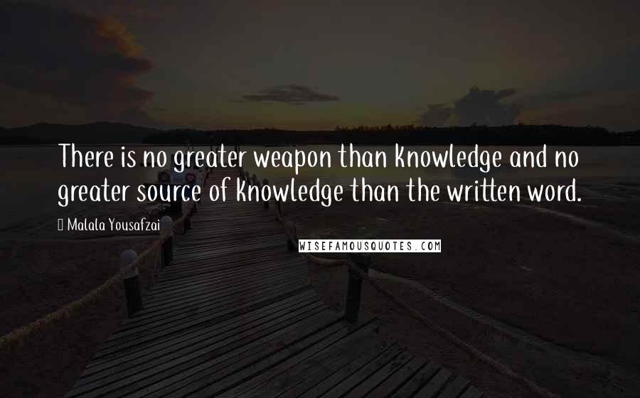 Malala Yousafzai Quotes: There is no greater weapon than knowledge and no greater source of knowledge than the written word.