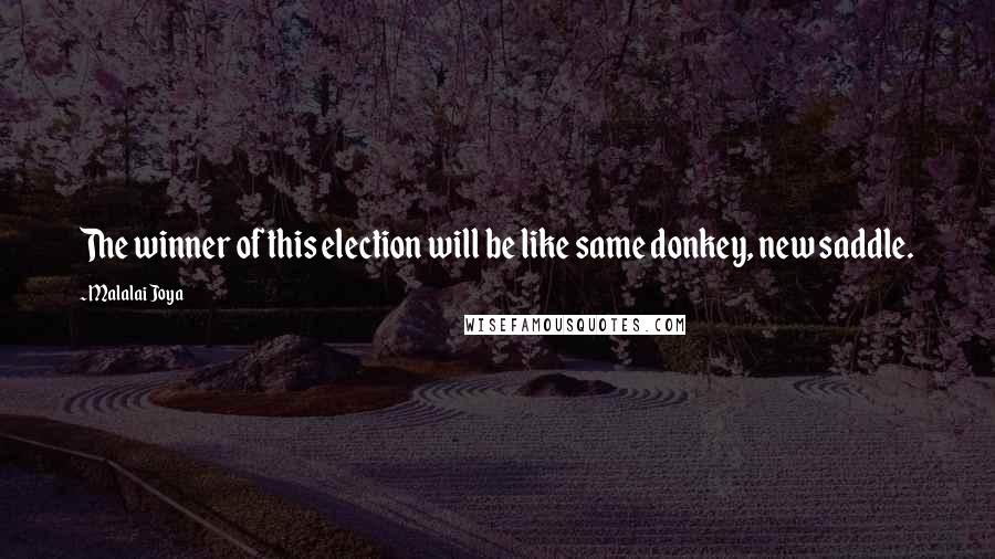 Malalai Joya Quotes: The winner of this election will be like same donkey, new saddle.
