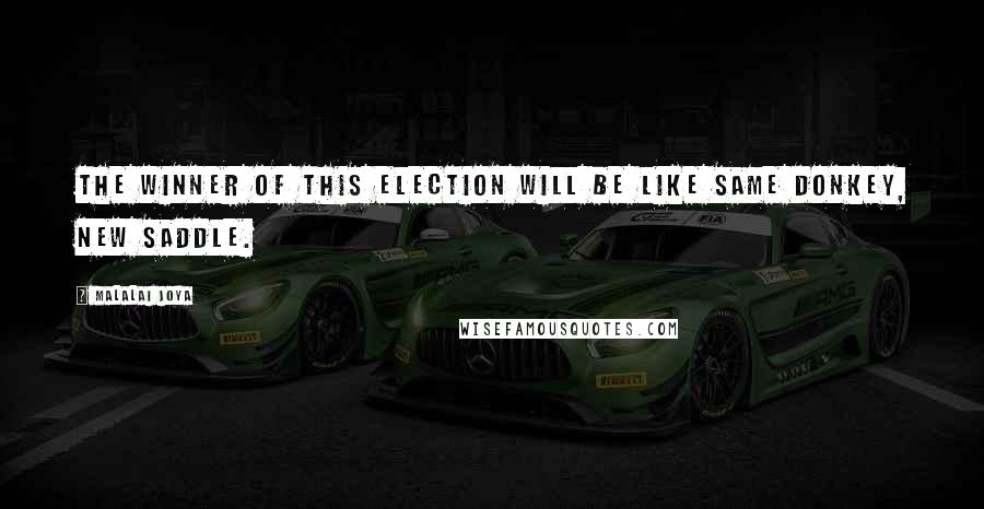 Malalai Joya Quotes: The winner of this election will be like same donkey, new saddle.