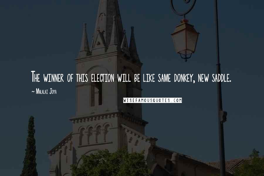 Malalai Joya Quotes: The winner of this election will be like same donkey, new saddle.