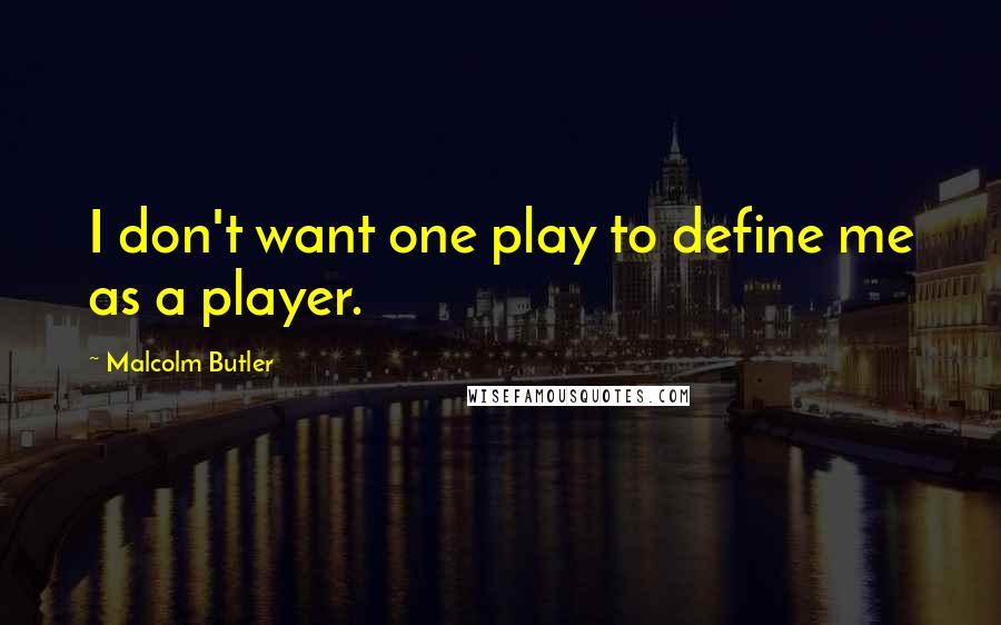 Malcolm Butler Quotes: I don't want one play to define me as a player.