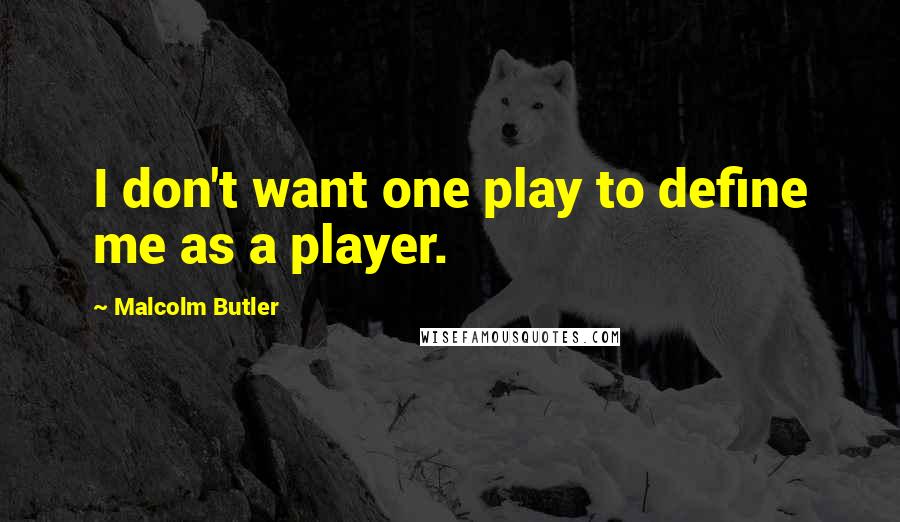 Malcolm Butler Quotes: I don't want one play to define me as a player.