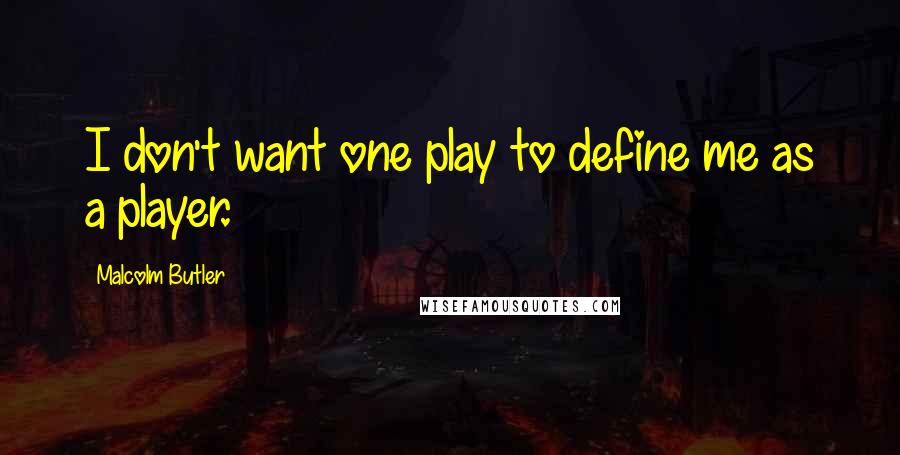 Malcolm Butler Quotes: I don't want one play to define me as a player.