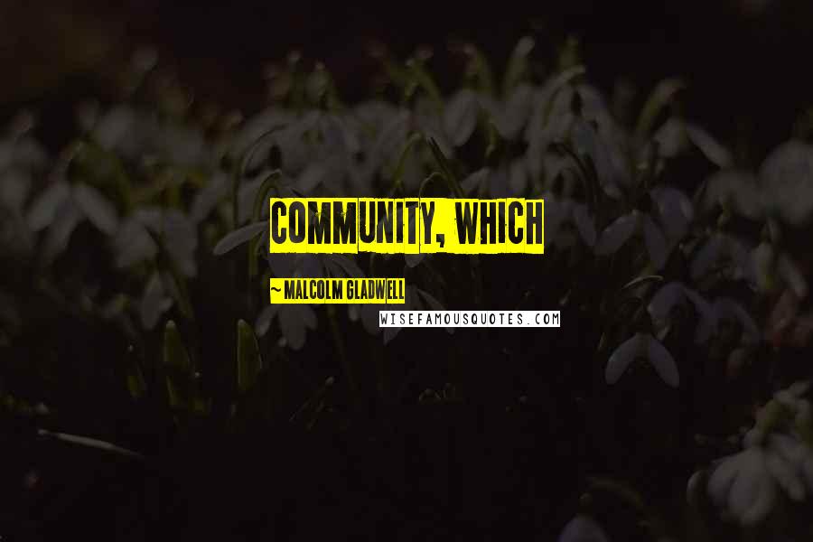Malcolm Gladwell Quotes: community, which