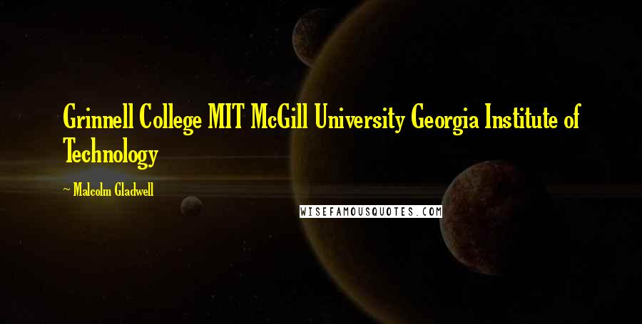 Malcolm Gladwell Quotes: Grinnell College MIT McGill University Georgia Institute of Technology