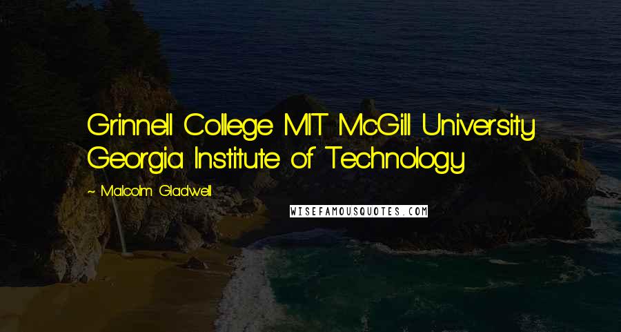 Malcolm Gladwell Quotes: Grinnell College MIT McGill University Georgia Institute of Technology
