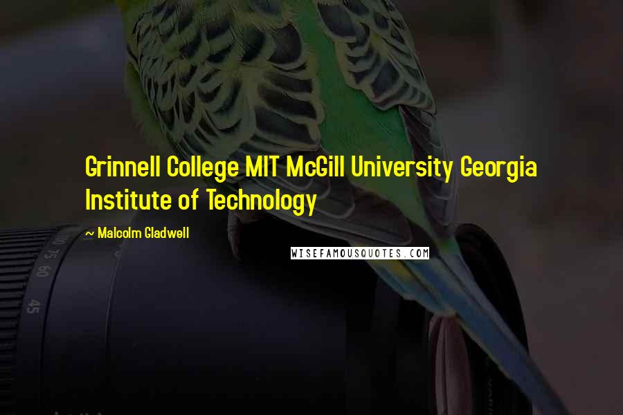 Malcolm Gladwell Quotes: Grinnell College MIT McGill University Georgia Institute of Technology