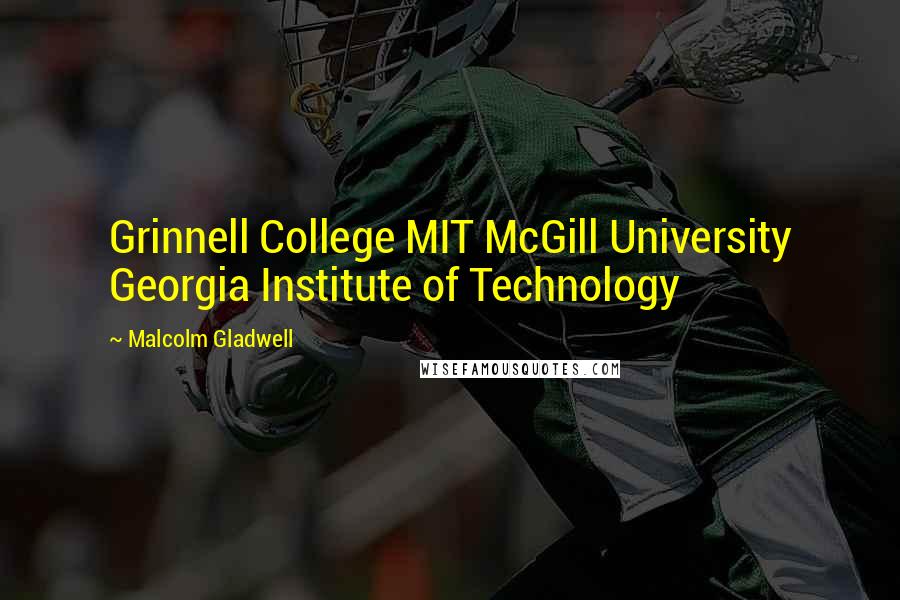 Malcolm Gladwell Quotes: Grinnell College MIT McGill University Georgia Institute of Technology