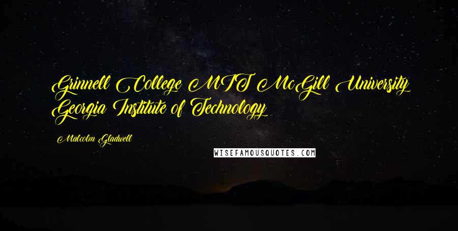 Malcolm Gladwell Quotes: Grinnell College MIT McGill University Georgia Institute of Technology