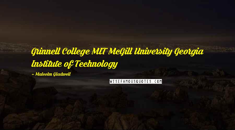Malcolm Gladwell Quotes: Grinnell College MIT McGill University Georgia Institute of Technology
