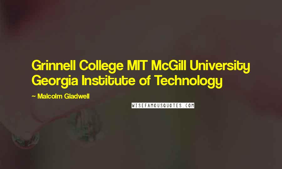 Malcolm Gladwell Quotes: Grinnell College MIT McGill University Georgia Institute of Technology
