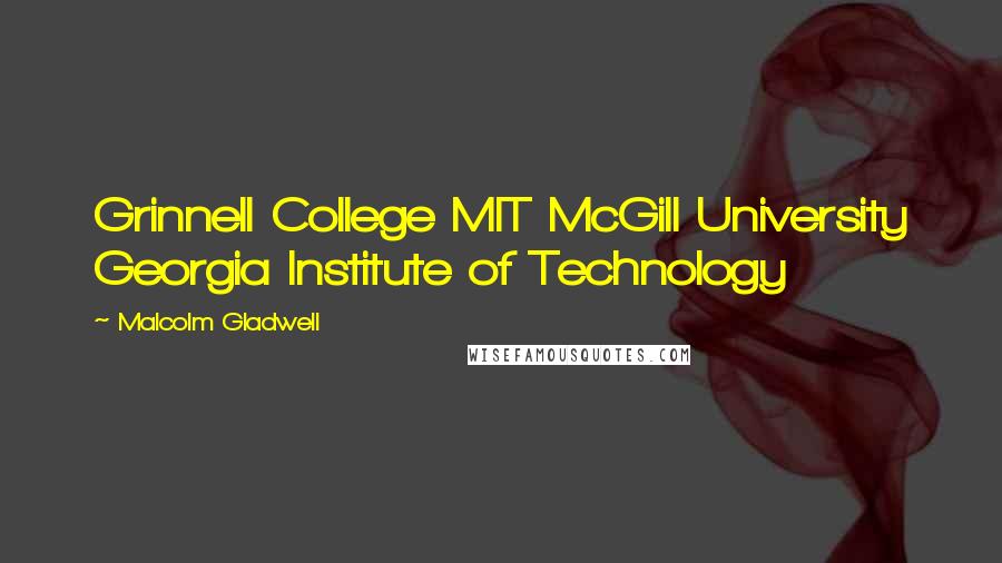 Malcolm Gladwell Quotes: Grinnell College MIT McGill University Georgia Institute of Technology