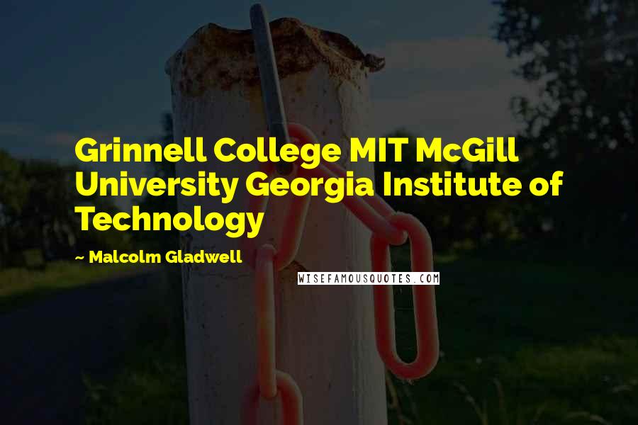 Malcolm Gladwell Quotes: Grinnell College MIT McGill University Georgia Institute of Technology