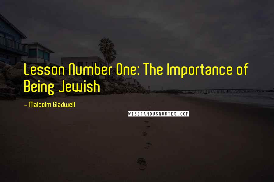 Malcolm Gladwell Quotes: Lesson Number One: The Importance of Being Jewish