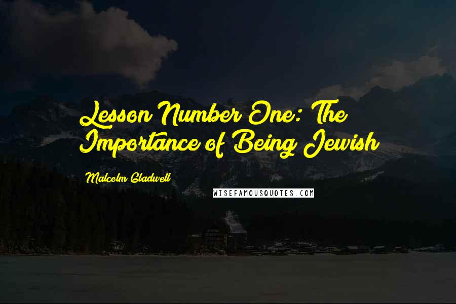 Malcolm Gladwell Quotes: Lesson Number One: The Importance of Being Jewish