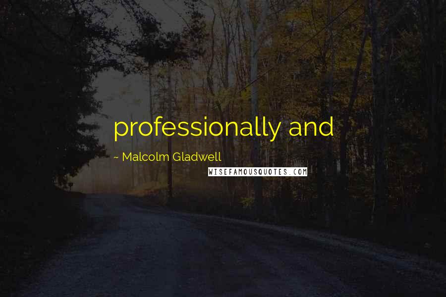 Malcolm Gladwell Quotes: professionally and