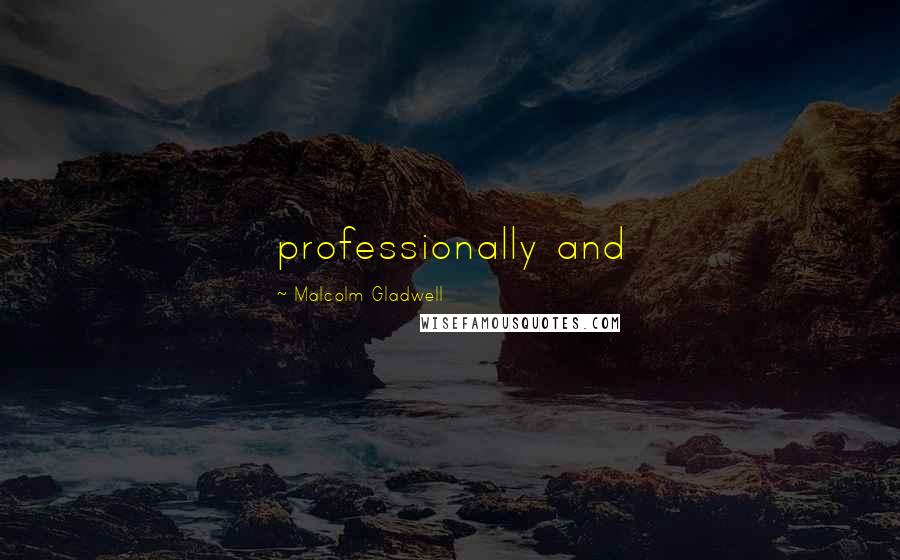 Malcolm Gladwell Quotes: professionally and