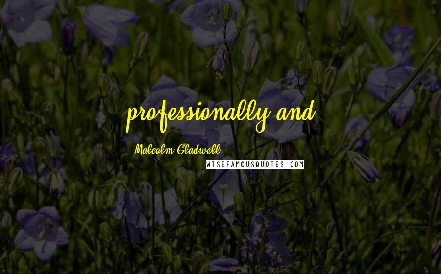 Malcolm Gladwell Quotes: professionally and