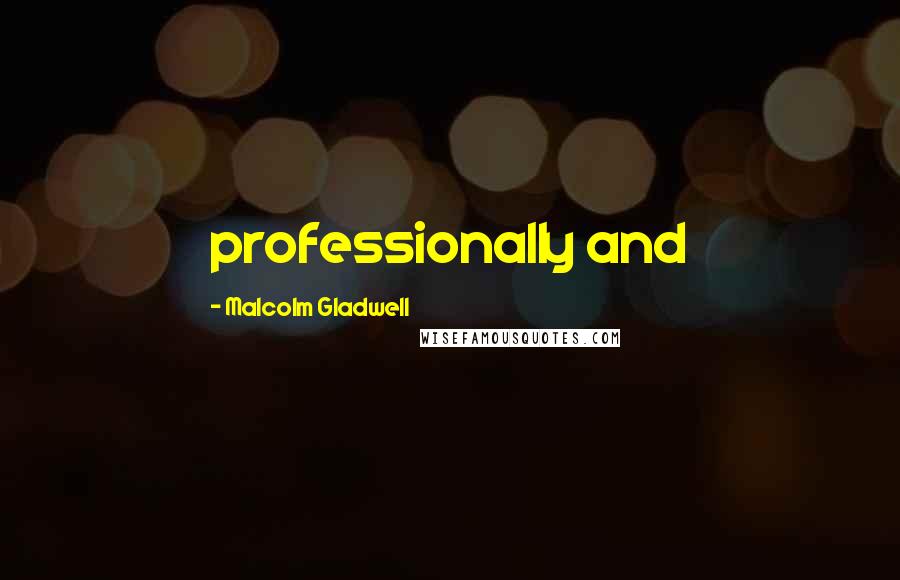 Malcolm Gladwell Quotes: professionally and