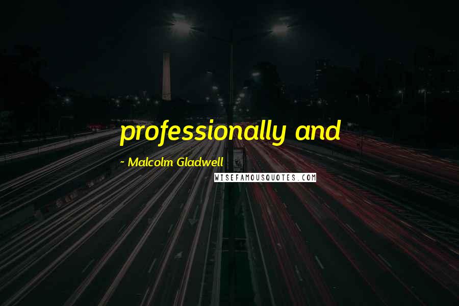 Malcolm Gladwell Quotes: professionally and