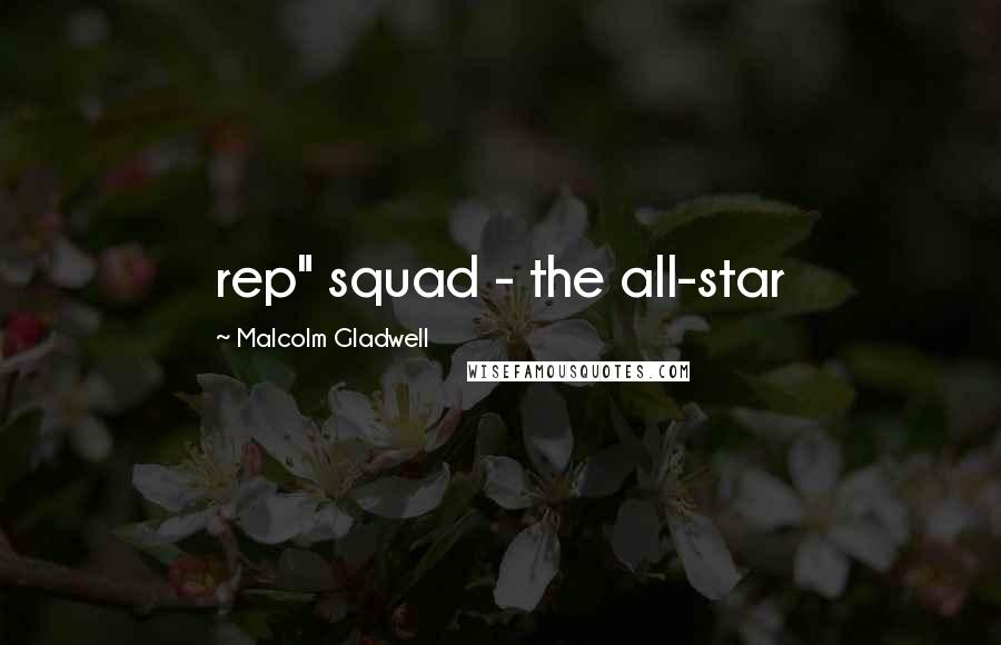 Malcolm Gladwell Quotes: rep" squad - the all-star