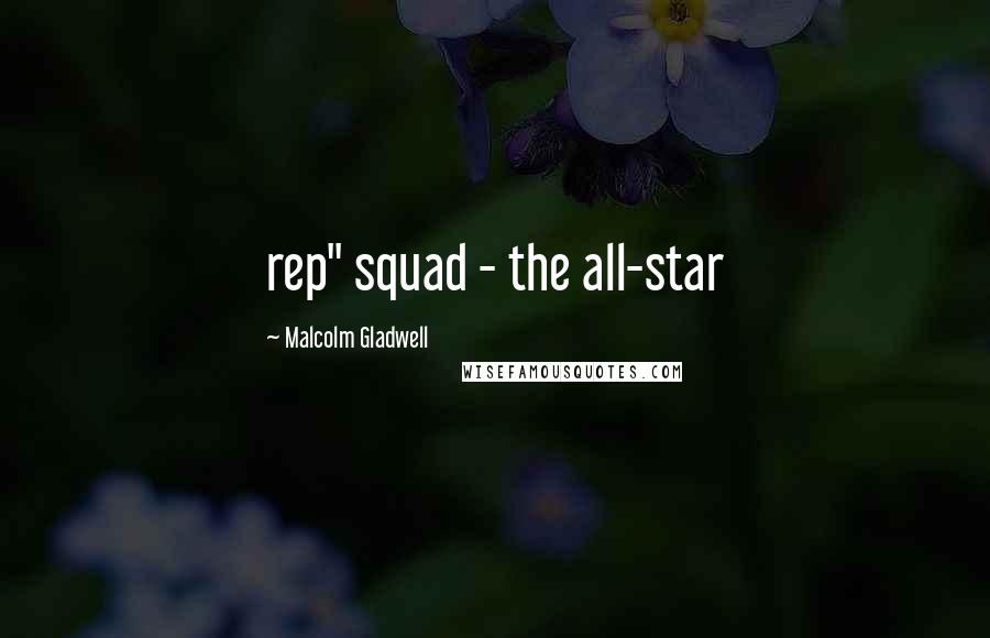 Malcolm Gladwell Quotes: rep" squad - the all-star