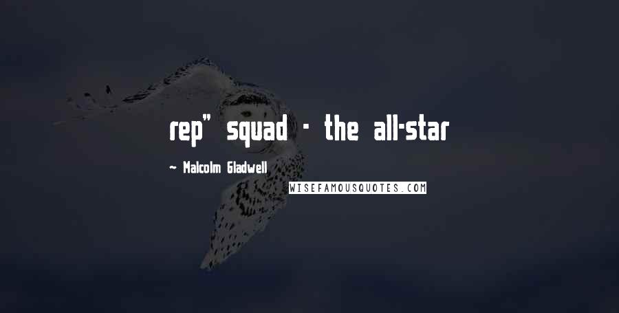 Malcolm Gladwell Quotes: rep" squad - the all-star