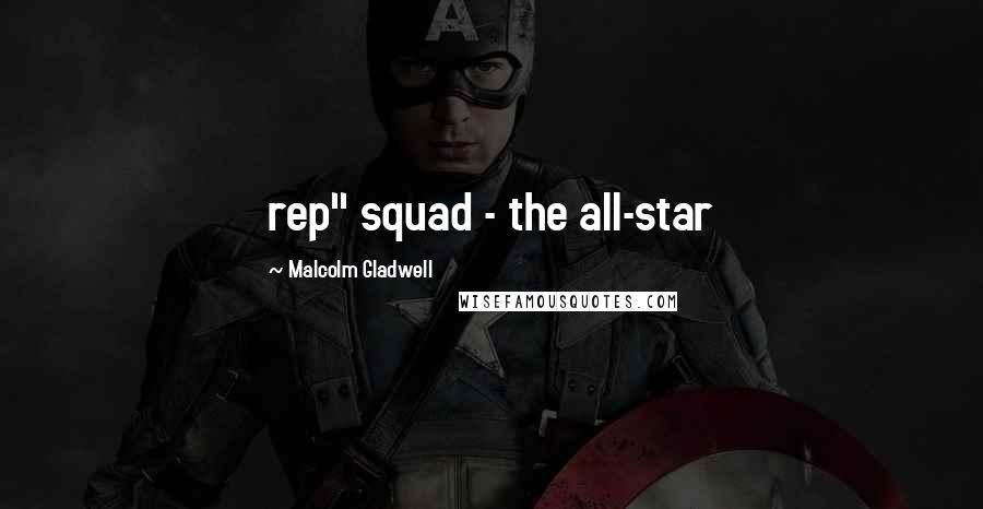 Malcolm Gladwell Quotes: rep" squad - the all-star