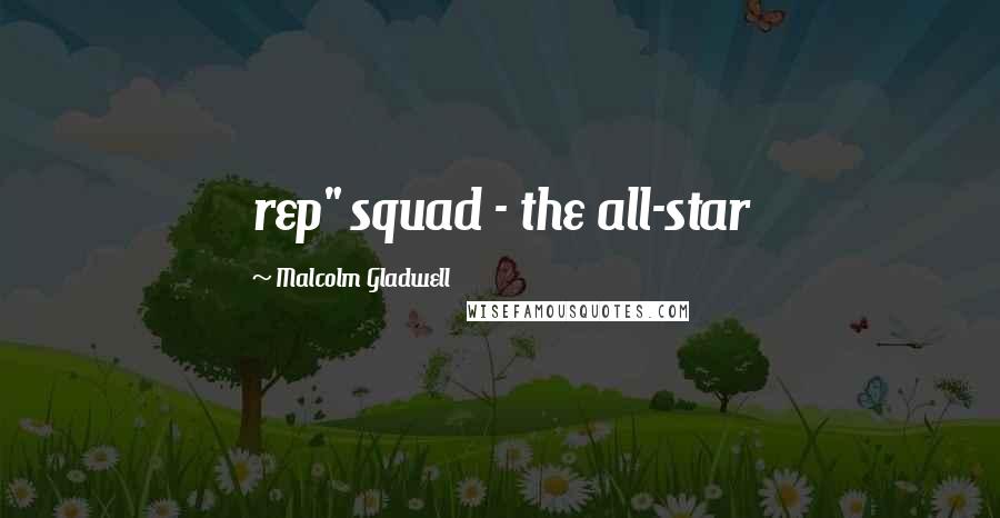 Malcolm Gladwell Quotes: rep" squad - the all-star