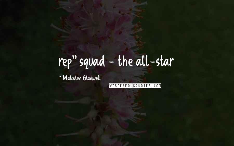 Malcolm Gladwell Quotes: rep" squad - the all-star