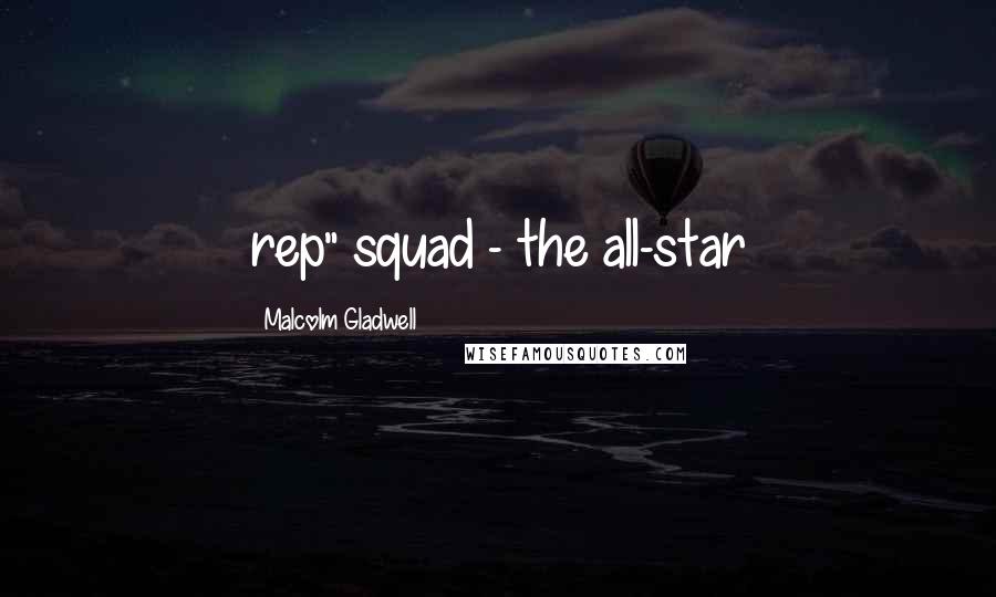 Malcolm Gladwell Quotes: rep" squad - the all-star