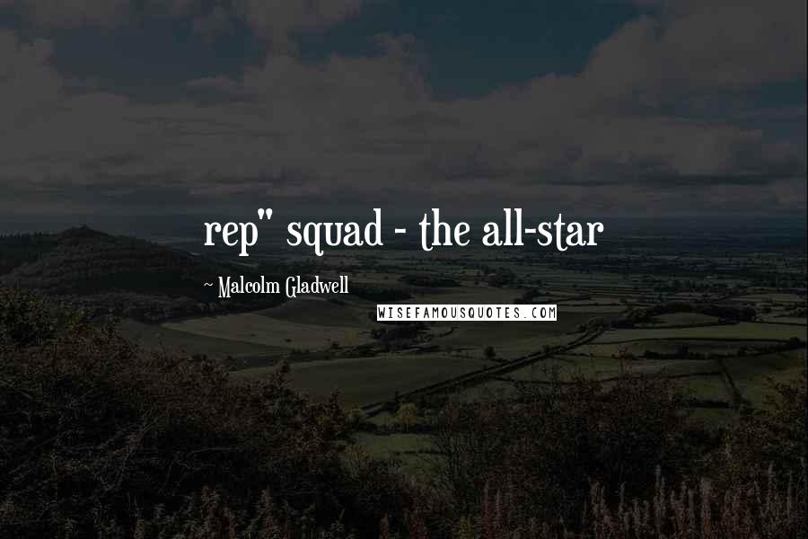 Malcolm Gladwell Quotes: rep" squad - the all-star