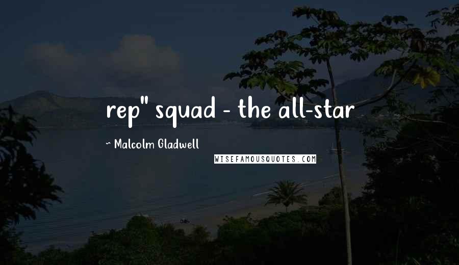 Malcolm Gladwell Quotes: rep" squad - the all-star