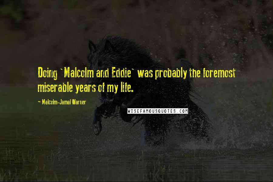 Malcolm-Jamal Warner Quotes: Doing 'Malcolm and Eddie' was probably the foremost miserable years of my life.