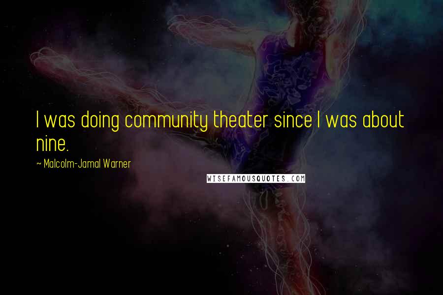 Malcolm-Jamal Warner Quotes: I was doing community theater since I was about nine.