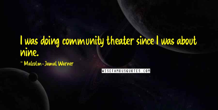 Malcolm-Jamal Warner Quotes: I was doing community theater since I was about nine.