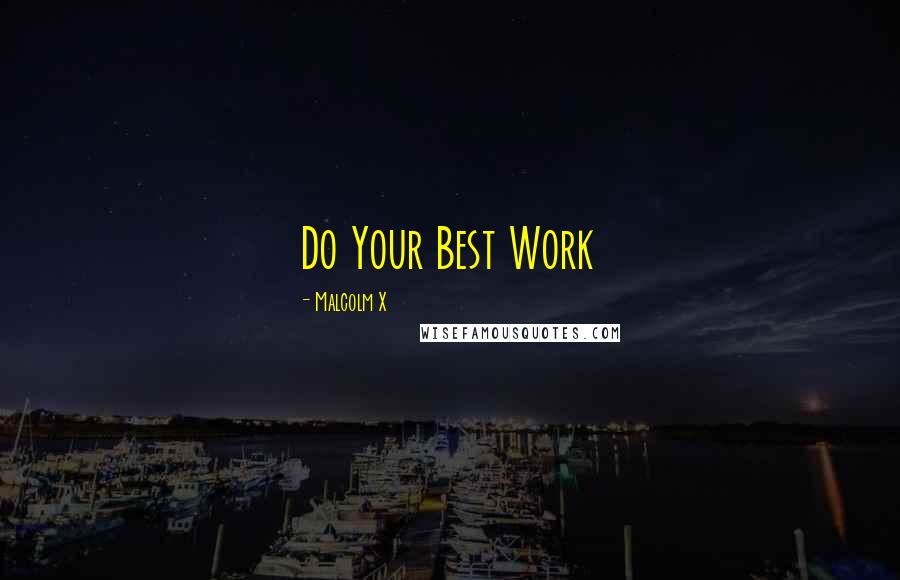 Malcolm X Quotes: Do Your Best Work